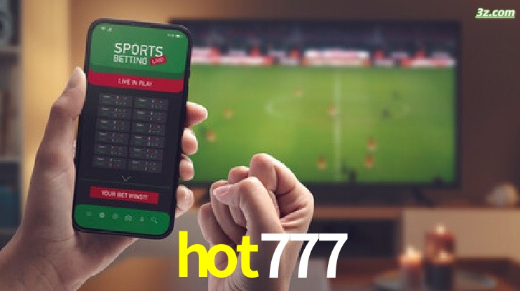 hot777-Transmissões Ao Vivo e Apostas em Tempo Real